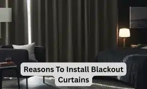 Reasons To Install Blackout Curtains