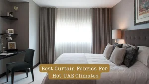 Best Curtain Fabrics For Hot UAE Climates