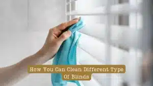 Clean Different Type Of Blinds