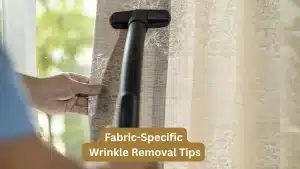 Fabric-Specific Wrinkle Removal Tips