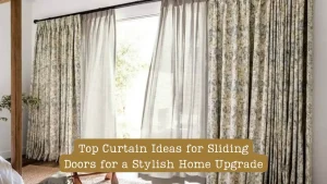 Top Curtain Ideas for Sliding Doors for a Stylish Home Upgrade