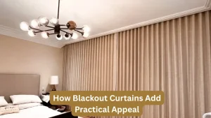 How Blackout Curtains Add Practical Appeal