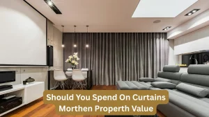 Should You Spend On Curtains Morthen Properth Value